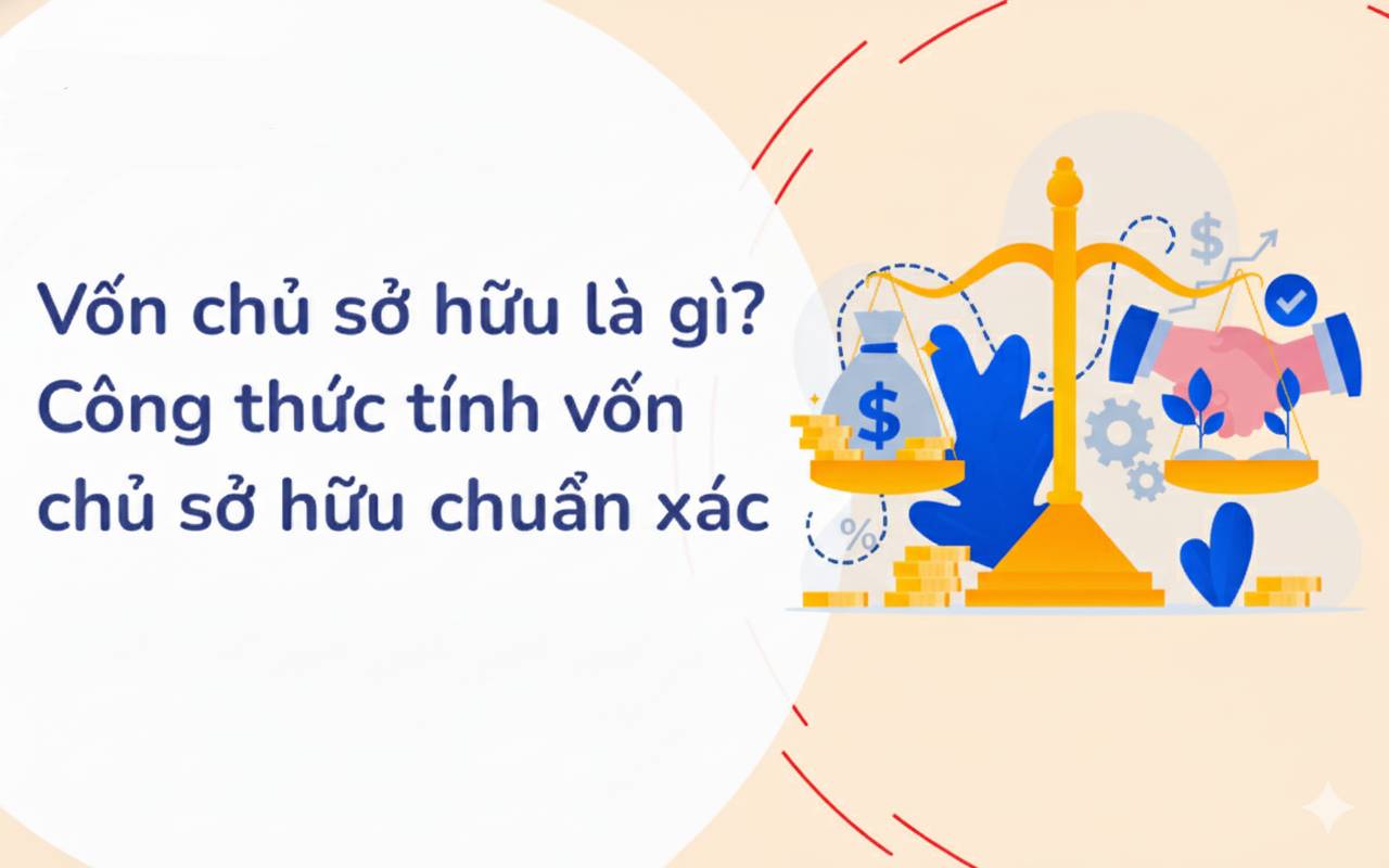 Vốn chủ sở hữu gồm những gì? Cách tính vốn chủ sở hữu đúng